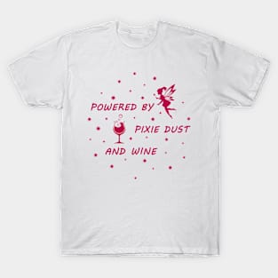 Powered by pixie dust and wine T-Shirt